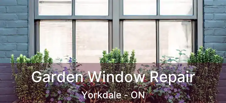  Garden Window Repair Yorkdale - ON