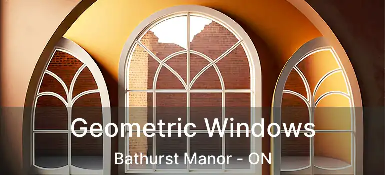  Geometric Windows Bathurst Manor - ON
