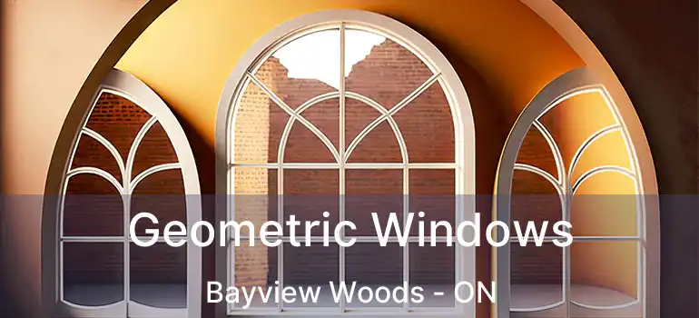  Geometric Windows Bayview Woods - ON
