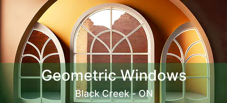  Geometric Windows Black Creek - ON