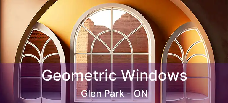 Geometric Windows Glen Park - ON