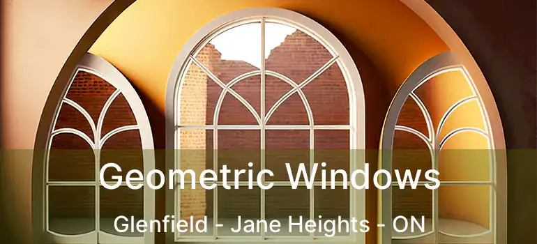  Geometric Windows Glenfield - Jane Heights - ON