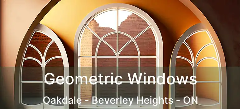  Geometric Windows Oakdale - Beverley Heights - ON