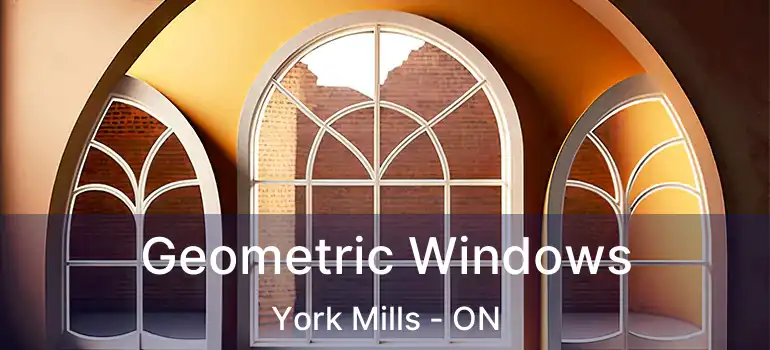  Geometric Windows York Mills - ON