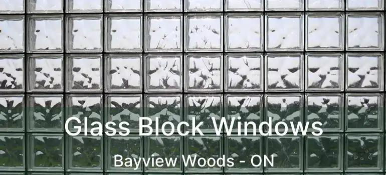  Glass Block Windows Bayview Woods - ON