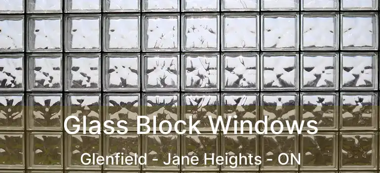  Glass Block Windows Glenfield - Jane Heights - ON