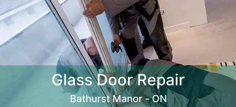  Glass Door Repair Bathurst Manor - ON