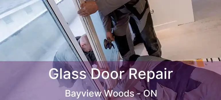  Glass Door Repair Bayview Woods - ON