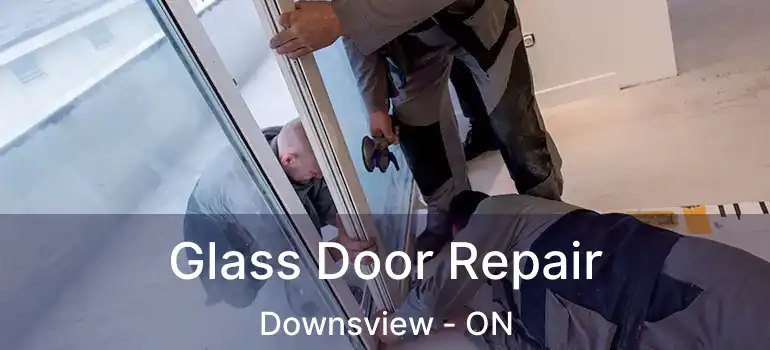  Glass Door Repair Downsview - ON