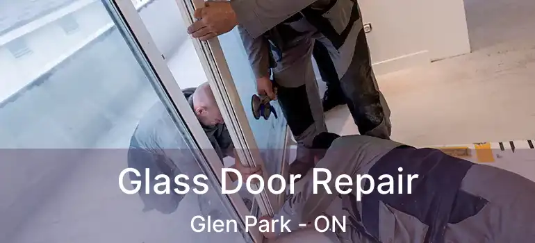 Glass Door Repair Glen Park - ON