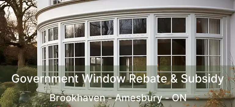  Government Window Rebate & Subsidy Brookhaven - Amesbury - ON