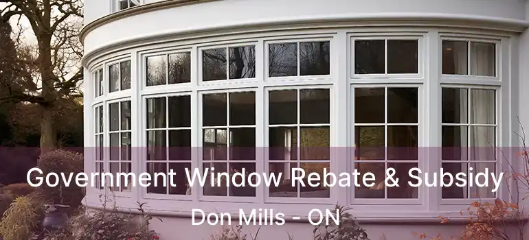  Government Window Rebate & Subsidy Don Mills - ON