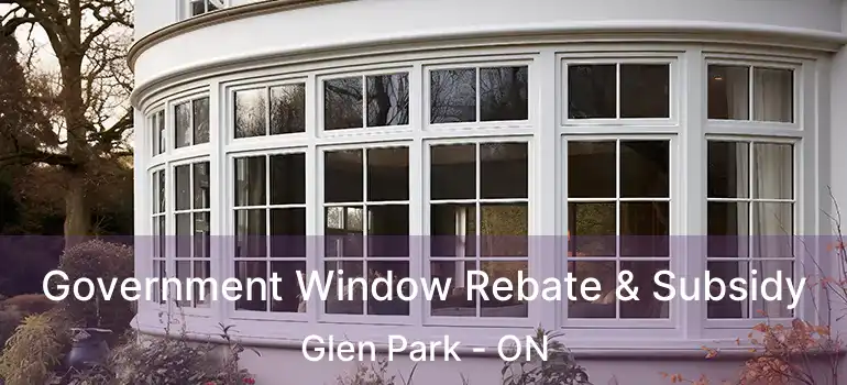 Government Window Rebate & Subsidy Glen Park - ON