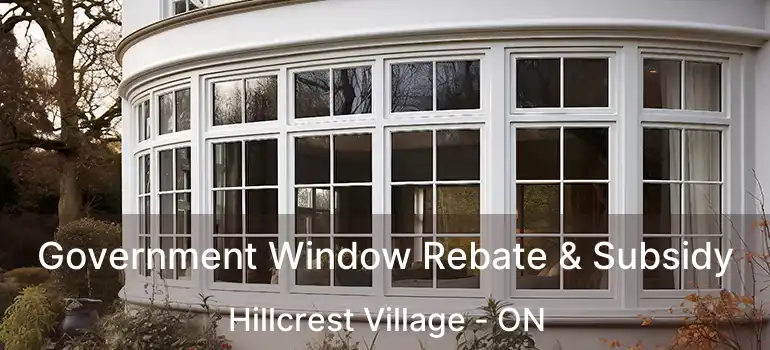  Government Window Rebate & Subsidy Hillcrest Village - ON