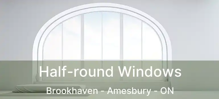  Half-round Windows Brookhaven - Amesbury - ON