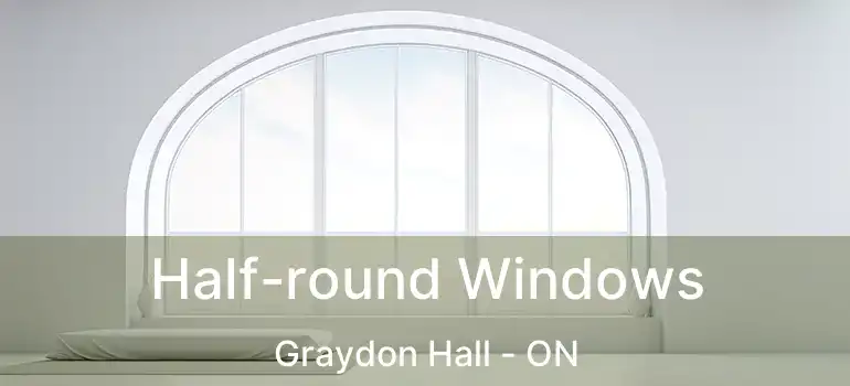  Half-round Windows Graydon Hall - ON