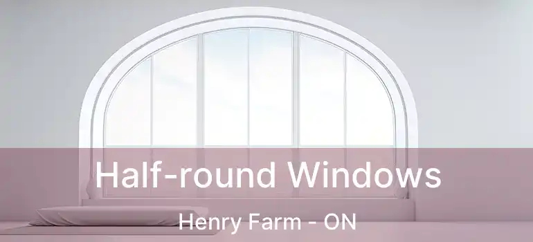  Half-round Windows Henry Farm - ON