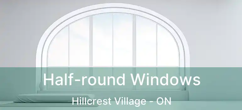  Half-round Windows Hillcrest Village - ON