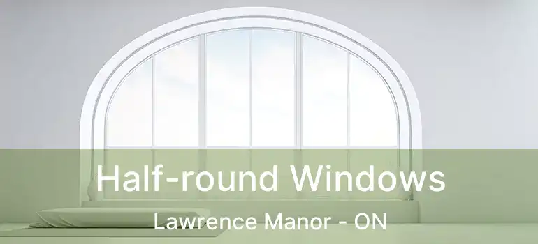  Half-round Windows Lawrence Manor - ON