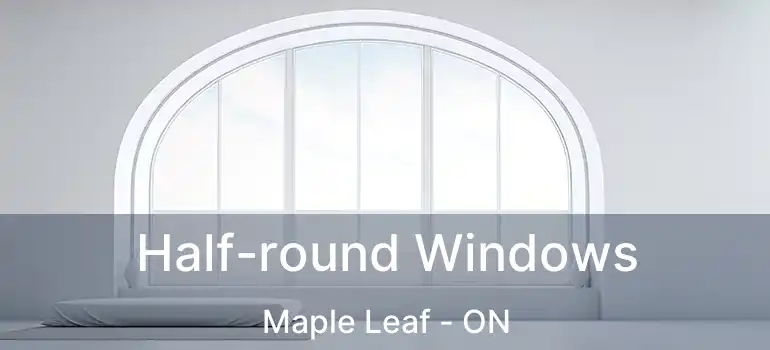  Half-round Windows Maple Leaf - ON