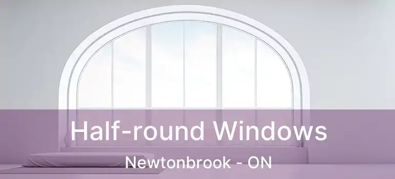  Half-round Windows Newtonbrook - ON