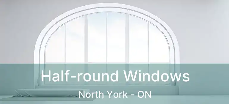  Half-round Windows North York - ON