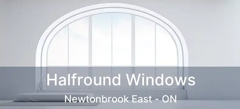  Halfround Windows Newtonbrook East - ON