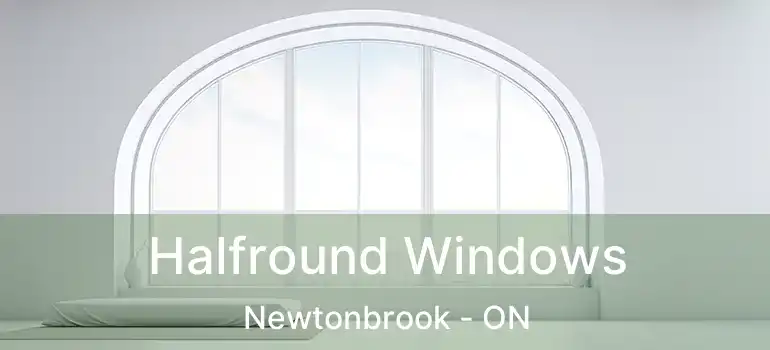  Halfround Windows Newtonbrook - ON