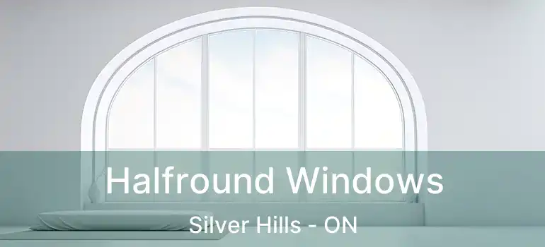  Halfround Windows Silver Hills - ON