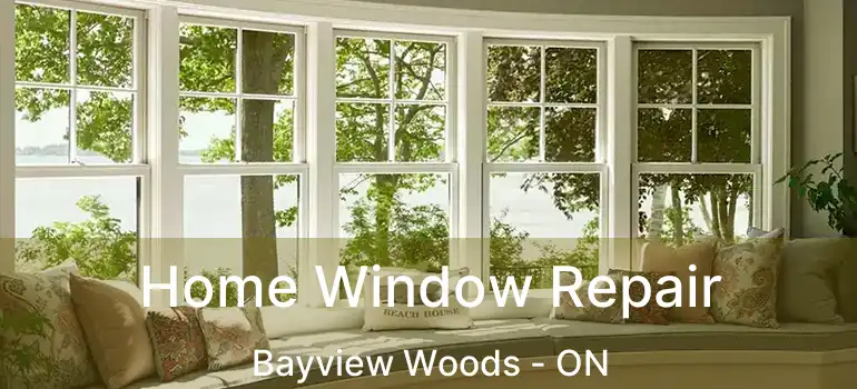  Home Window Repair Bayview Woods - ON