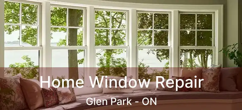  Home Window Repair Glen Park - ON