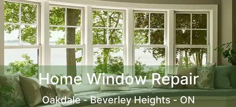  Home Window Repair Oakdale - Beverley Heights - ON