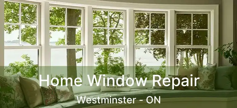  Home Window Repair Westminster - ON