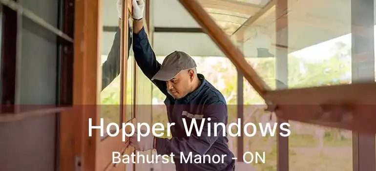  Hopper Windows Bathurst Manor - ON