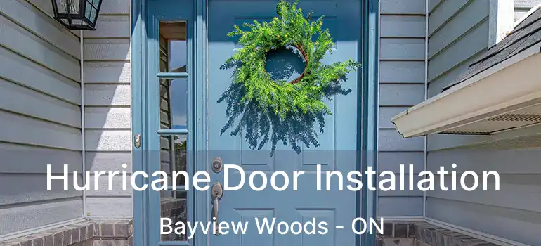  Hurricane Door Installation Bayview Woods - ON