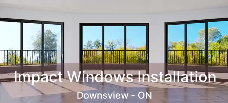  Impact Windows Installation Downsview - ON