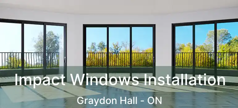  Impact Windows Installation Graydon Hall - ON