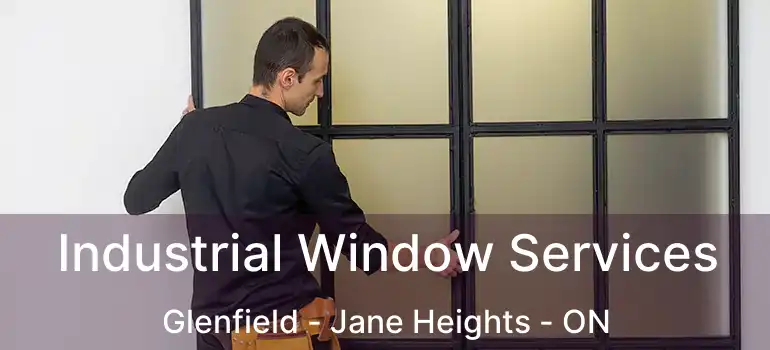 Industrial Window Services Glenfield - Jane Heights - ON
