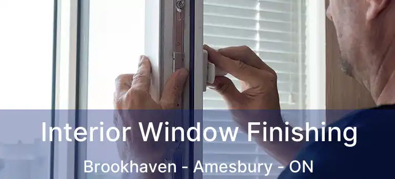  Interior Window Finishing Brookhaven - Amesbury - ON