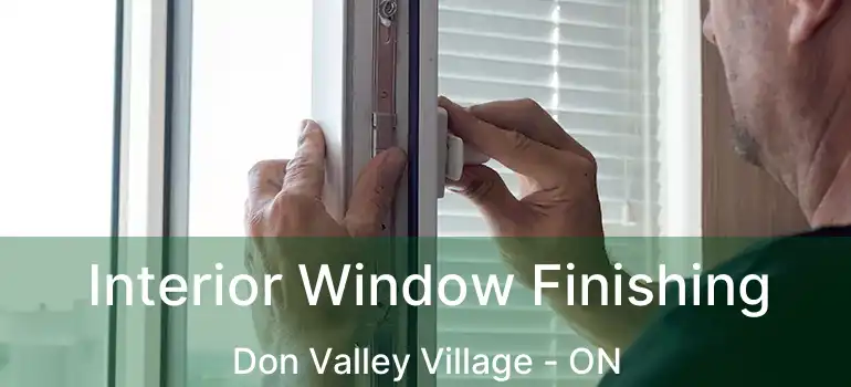 Interior Window Finishing Don Valley Village - ON