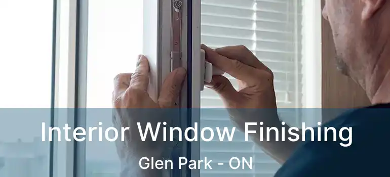  Interior Window Finishing Glen Park - ON