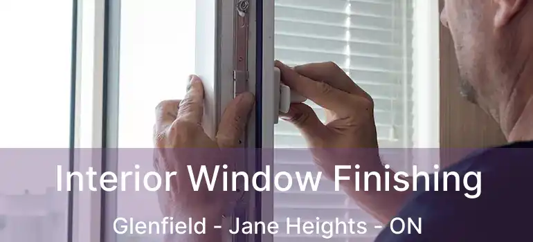  Interior Window Finishing Glenfield - Jane Heights - ON