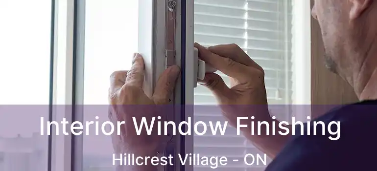  Interior Window Finishing Hillcrest Village - ON
