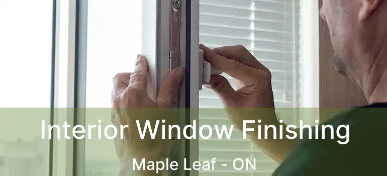  Interior Window Finishing Maple Leaf - ON