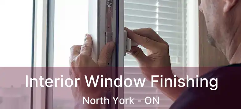  Interior Window Finishing North York - ON