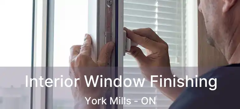  Interior Window Finishing York Mills - ON