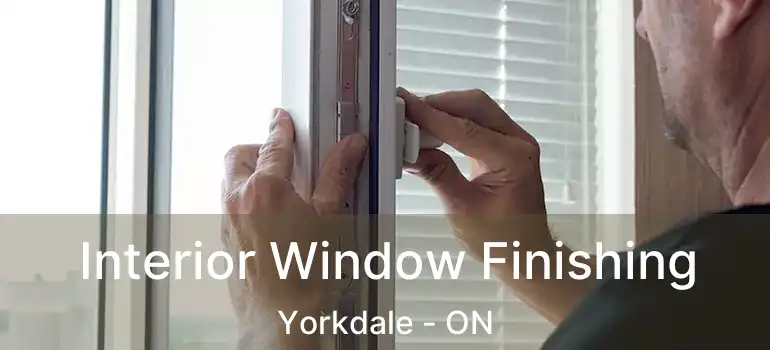  Interior Window Finishing Yorkdale - ON