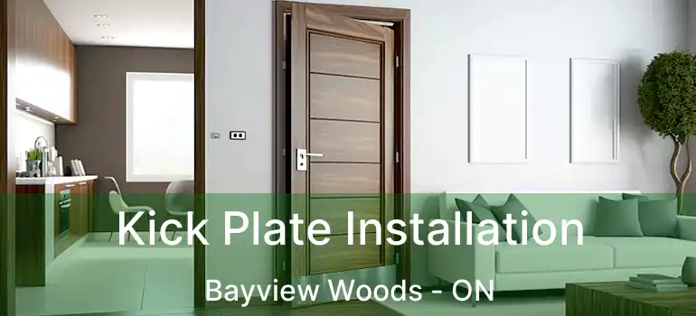  Kick Plate Installation Bayview Woods - ON
