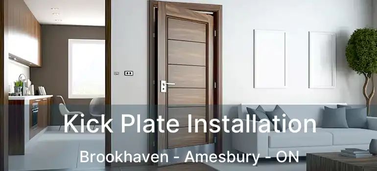  Kick Plate Installation Brookhaven - Amesbury - ON