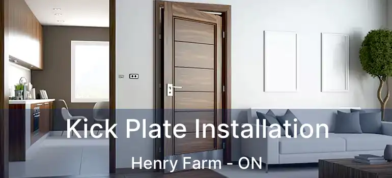  Kick Plate Installation Henry Farm - ON
